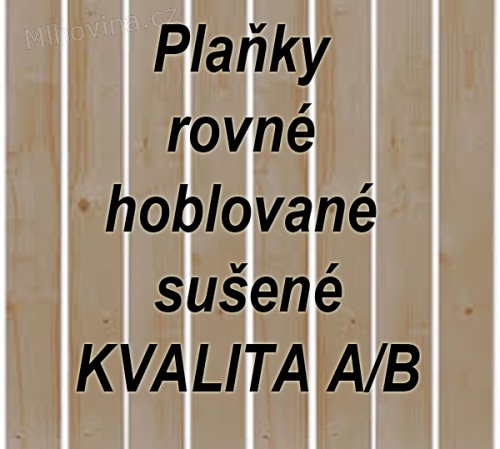 Nabízím plaňky rovné hoblované sušené KVALITA A/B Nabízím plaňky rovné hoblované sušené KVALITA A/B